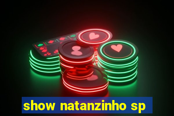 show natanzinho sp